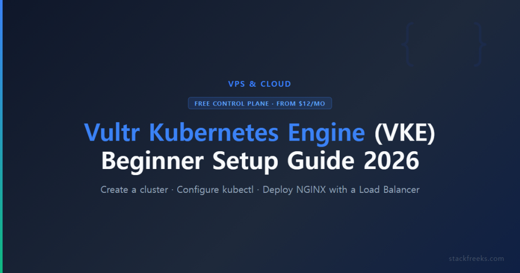 Vultr Kubernetes Engine (VKE): Beginner Setup Guide 2026