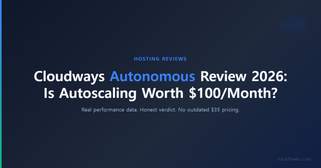 Cloudways Autonomous Review 2026: Is Autoscaling Worth $100/Month?