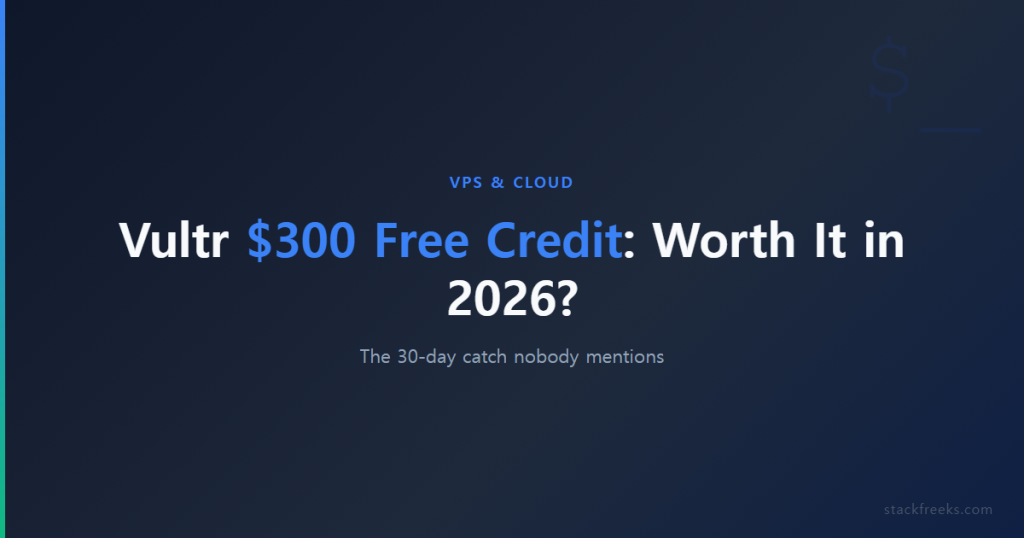 Vultr $300 Free Credit: Is It Actually Worth It in 2026?
